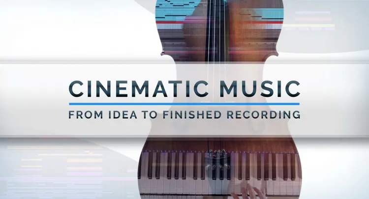 Cinematic Music: From Idea To Finished Recording